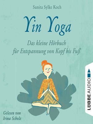 cover image of Yin Yoga--Das kleine Hörbuch für Entspannung von Kopf bis Fuß
